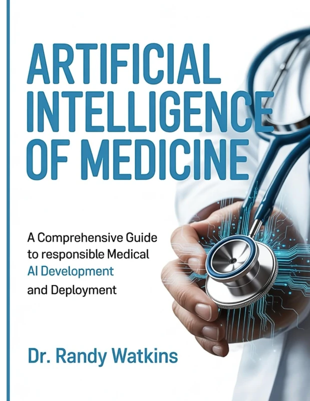 ARTIFICIAL INTELLIGENCE OF MEDICINE: A COMPREHENSIVE GUIDE TO RESPONSIBLE MEDICAL AI DEVELOPMENT AND DEPLOYMENT.
