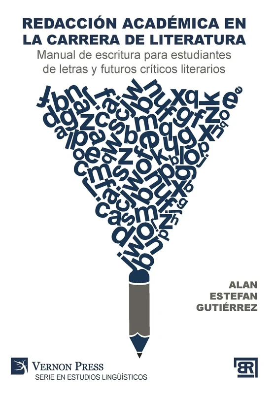 Redacción académica en la carrera de literatura: Manual de escritura para estudiantes de letras y futuros críticos literarios (Serie En Estudios Lingüísticos - Bridging Languages and Scholarship)