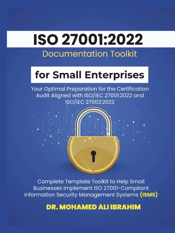 ISO 27001:2022 Documentation Toolkit for Small Enterprises Your Optimal Preparation for the Certification Audit: Aligned with ISO/IEC 27001:2022 and ... Toolkit (ISO 27001-SMALL ENTERPRISES BOOKS)