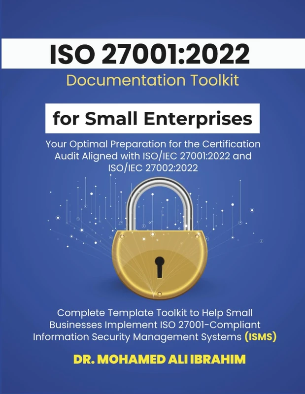 ISO 27001:2022 Documentation Toolkit for Small Enterprises Your Optimal Preparation for the Certification Audit: Aligned with ISO/IEC 27001:2022 and ... Toolkit (ISO 27001-SMALL ENTERPRISES BOOKS)