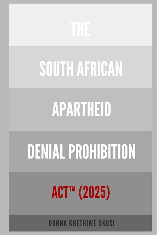The South African Apartheid Denial Prohibition Act™, 2025: Volume II (The Road to the South African Apartheid Denial Prohibition Act™ of 2025)