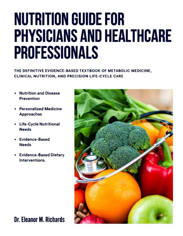 NUTRITION GUIDE FOR PHYSICIANS AND HEALTHCARE PROFESSION: THE DEFINITIVE EVIDENCE-BASED TEXTBOOK OF METABOLIC MEDICINE, CLINICAL NUTRITION, AND PRECISION LIFE-CYCLE CARE