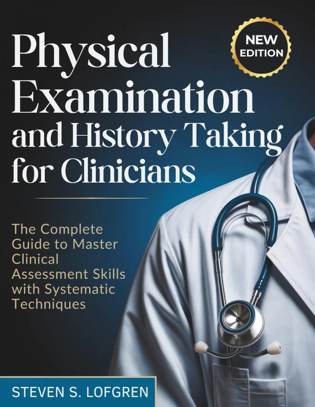 Physical Examination and History Taking for Clinicians: The Complete Guide to Master Clinical Assessment Skills with Systematic Techniques