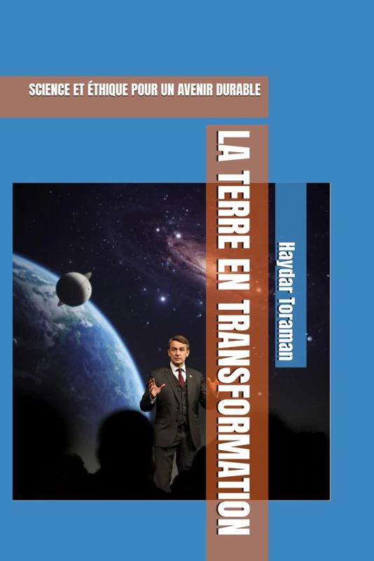 LA TERRE EN TRANSFORMATION: SCIENCE ET ÉTHIQUE POUR UN AVENIR DURABLE