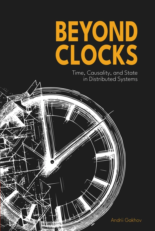 Beyond Clocks: Time, Causality, and State in Distributed Systems (Systems at Scale)