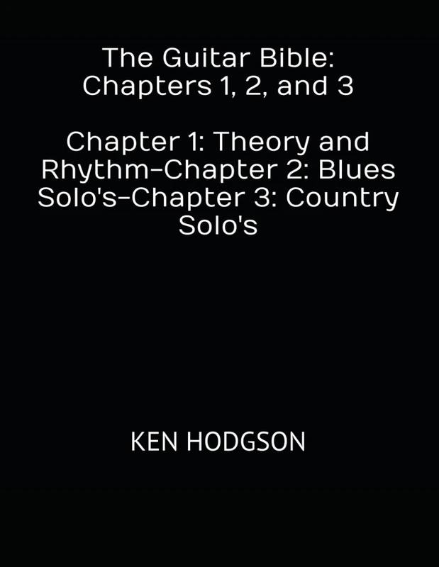 The Guitar Bible: Chapters 1, 2, and 3: Chapter 1: Theory and Rhythm-Chapter 2: Blues Solo's-Chapter 3: Country Solo's - Image 1