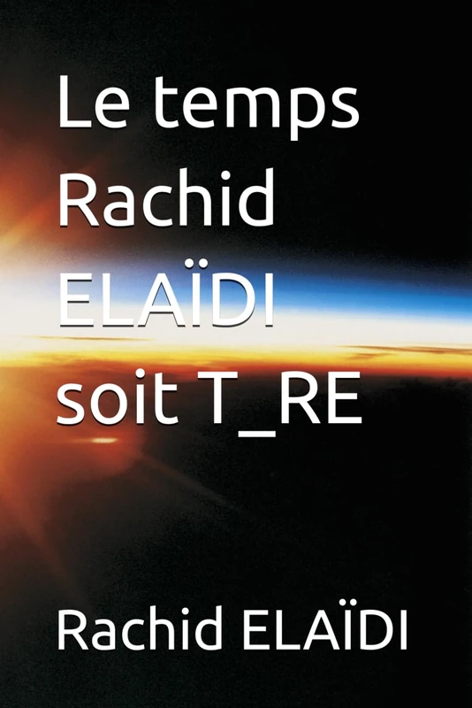 Le temps Rachid ELAIDI soit T_RE - Mathematical Book