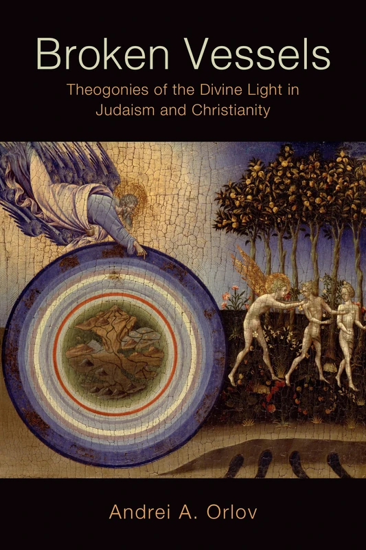 Broken Vessels: Theogonies of the Divine Light in Judaism and Christianity - Image 1
