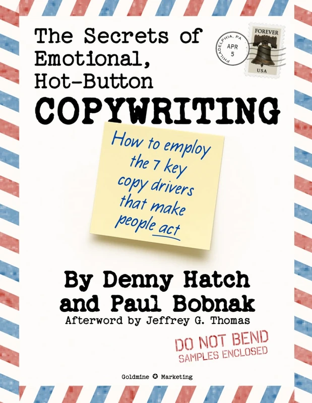 The Secrets of Emotional, Hot-Button Copywriting: How to Employ the 7 Key Copy Drivers that Make People Act