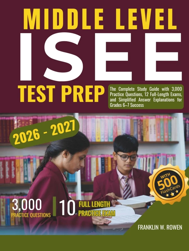 ISEE MIDDLE LEVEL TEST PREP: The Complete Study Guide with 3,000 Practice Questions, 12 Full-Length Exams, and Simplified Answer Explanations for Grades 6–7 Success