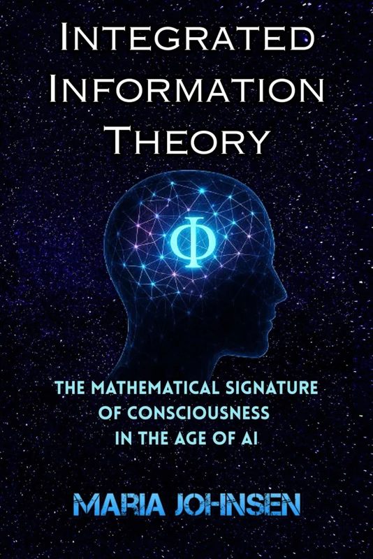 Integrated Information Theory (IIT): The Mathematical Signature of Consciousness in the Age of AI