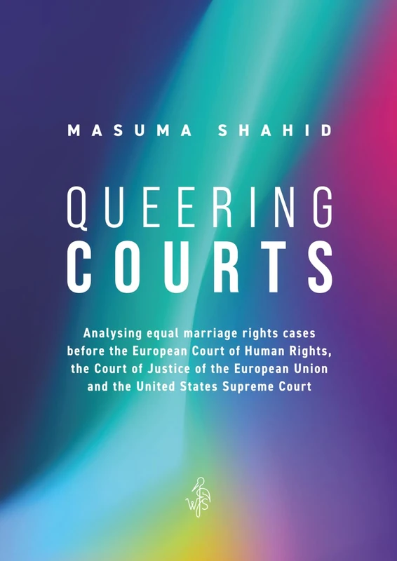 Queering Courts: Analysing equal marriage rights cases before the European Court of Human Rights, the Court of Justice of the European Union and the United States Supreme Court
