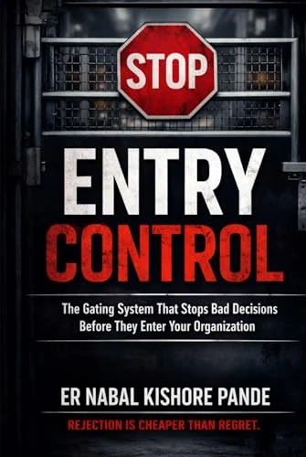 ENTRY CONTROL: The Gating System That Stops Bad Decisions Before They Enter Your Organization - Image 1