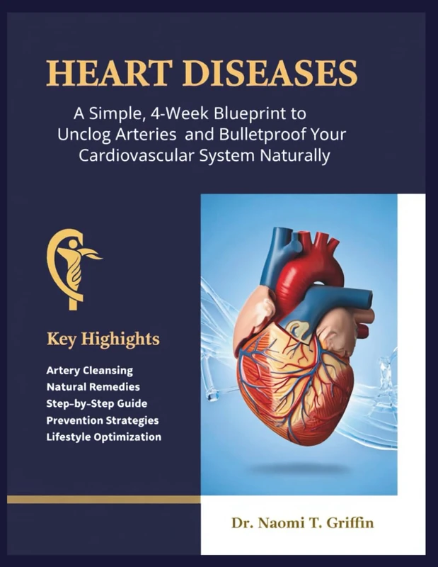 Heart Diseases: 4-Week Blueprint to Unclog Arteries Naturally