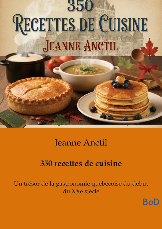 350 recettes de cuisine: Un trésor de la gastronomie québécoise du début du XXe siècle