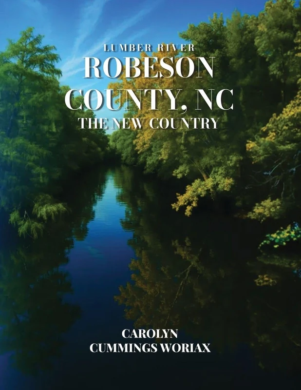 Lumber River Robeson County, NC the New Country: 1700-1887 Volume 1 - The Beginnings - Image 1