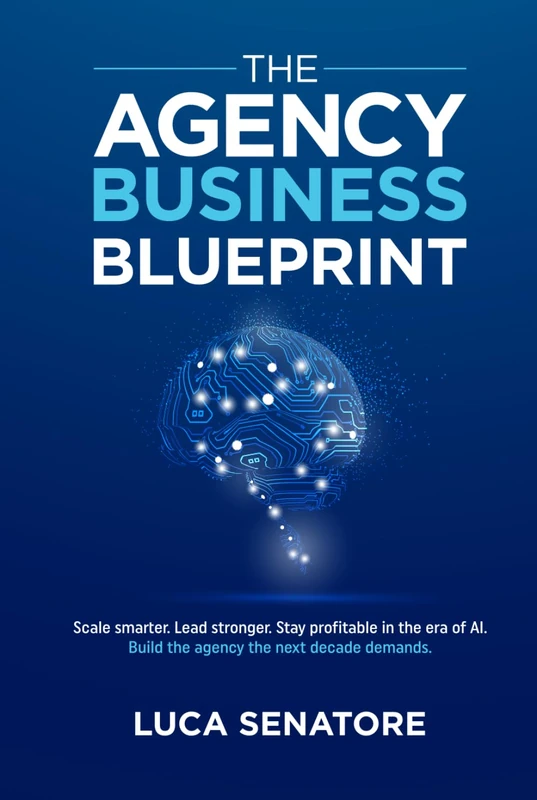 THE AGENCY BUSINESS BLUEPRINT: Scale smarter. Lead stronger. Stay profitable in the era of AI. Build the agency the next decade demands.