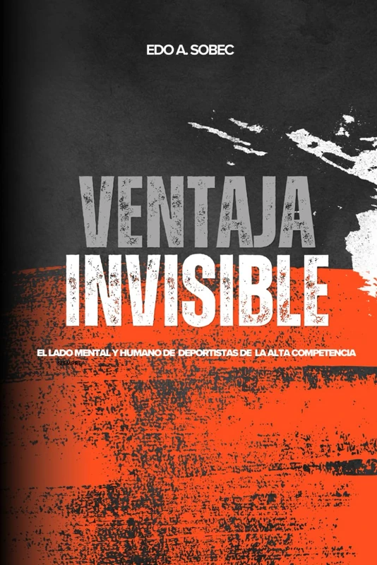 VENTAJA INVISIBLE: El lado mental y humano de deportistas de alta competencia