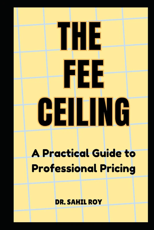 The Fee Ceiling: A Practical Guide to Professional Pricing
