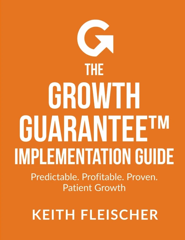 The Growth Guarantee Implementation Guide: Predictable. Profitable. Proven. Patient Growth