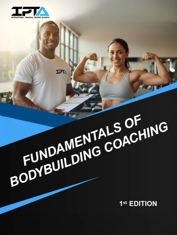 Fundamentals of Bodybuilding Coaching: Official textbook for the IPTA Certified Bodybuilding Specialist