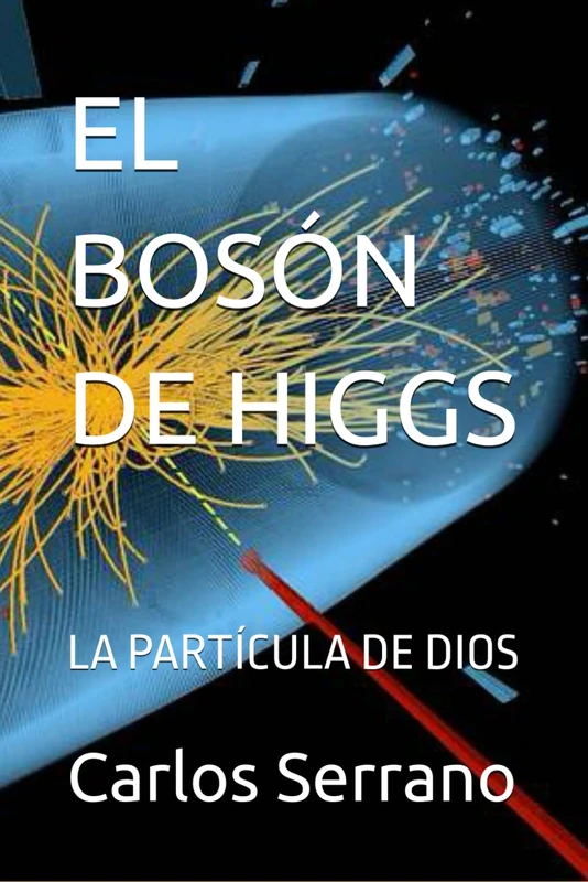 EL BOSÓN DE HIGGS: LA PARTÍCULA DE DIOS