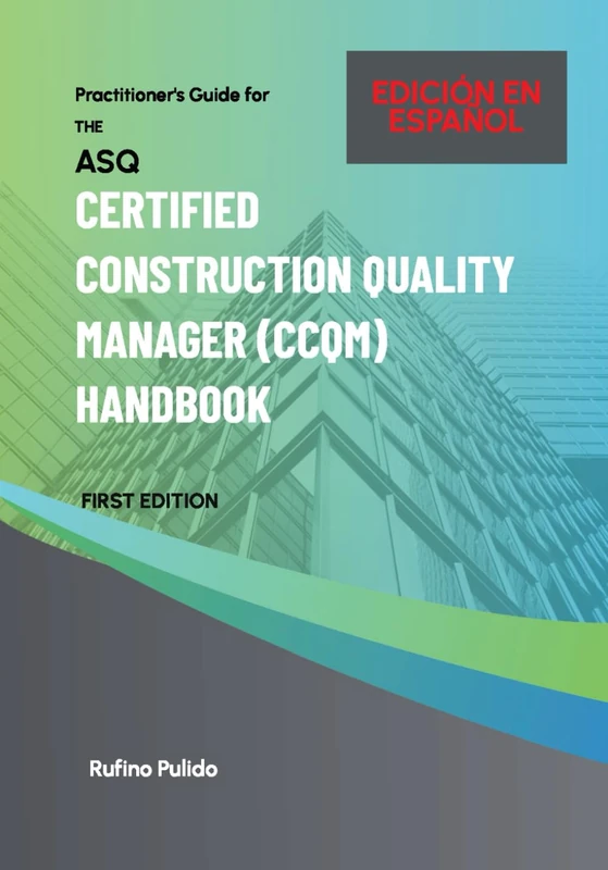 Practitioner's Guide for the Certified Construction Quality Manager (CCQM) Handbook - EDICIÓN EN CASTELLANO: TRADUCCIÓN COMPLETA AL CASTELLANO DE LA VERSIÓN ORIGINAL EN INGLÉS - Image 1