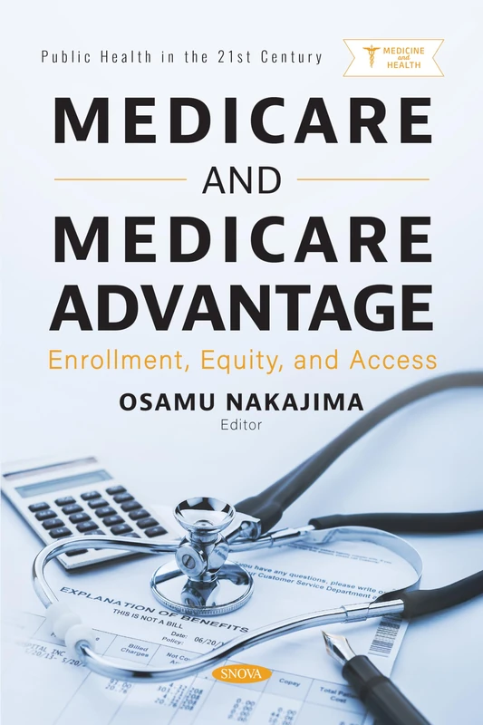 Medicare and Medicare Advantage: Enrollment, Equity, and Access (Public Health in the 21st Century Series)