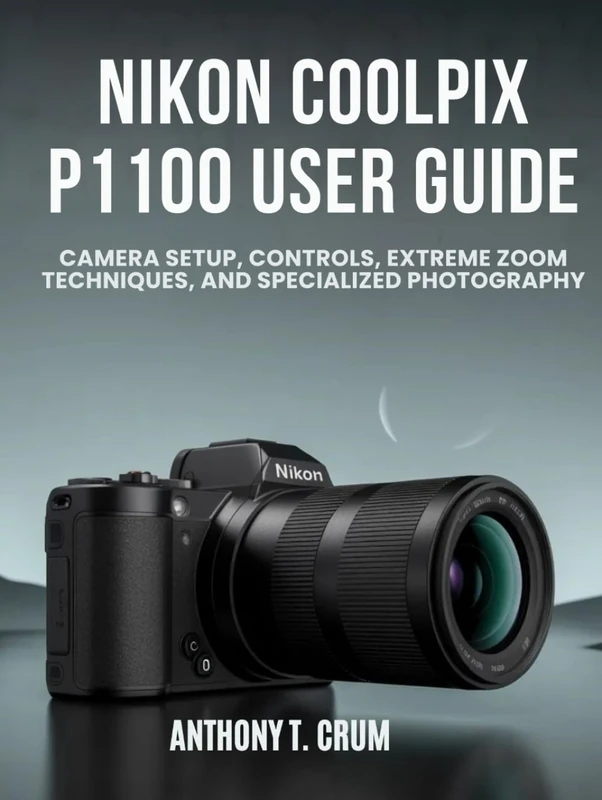 Nikon Coolpix P1100 User Guide: Camera Setup, Controls, Extreme Zoom Techniques, and Specialized Photography