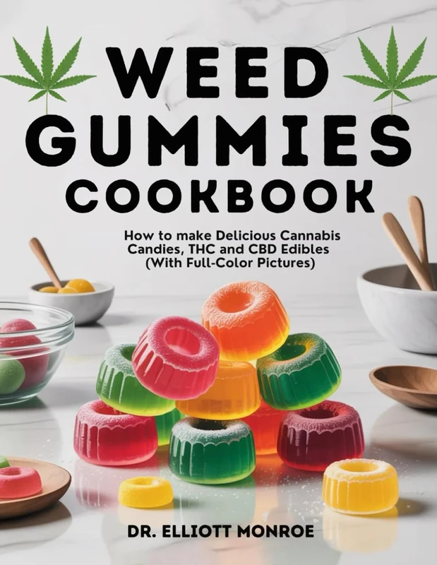 Weed Gummies Cookbook: How to make Delicious Cannabis Candies, THC and CBD Edibles (With Full-Color Pictures)