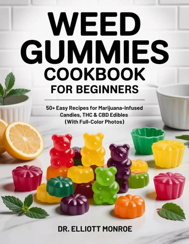 Weed Gummies Cookbook for Beginners: 50+ Easy Recipes for Marijuana-Infused Candies, THC & CBD Edibles (With Full-Color Photos) - Image 1