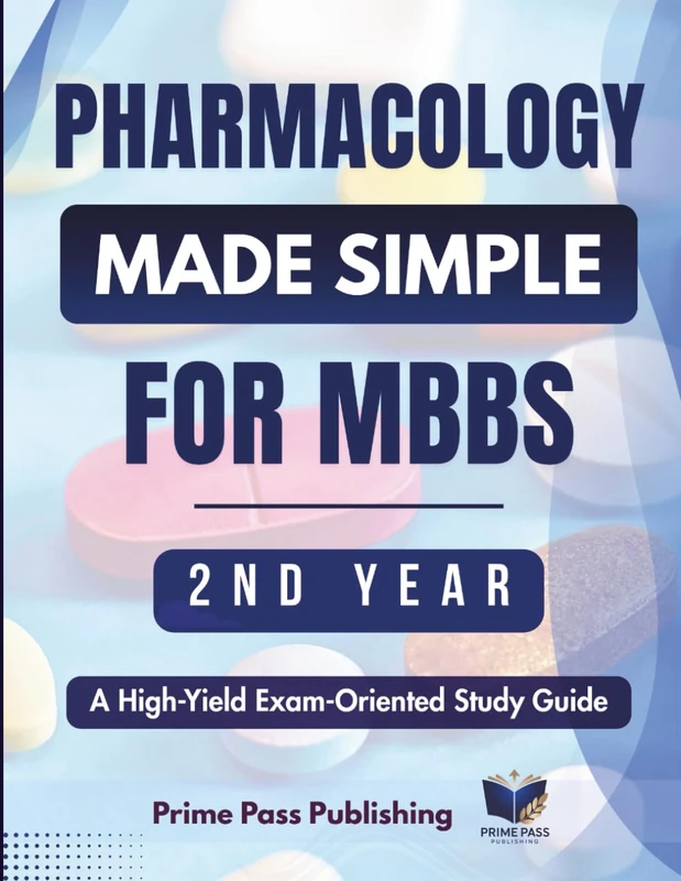 Pharmacology Made Simple For Mbbs 2nd Year: A High-Yield, Exam-Oriented Study Guide to Drug Classifications, Mechanisms & Antidotes for Medical Students (High Yield Exam Medical Notes Series)