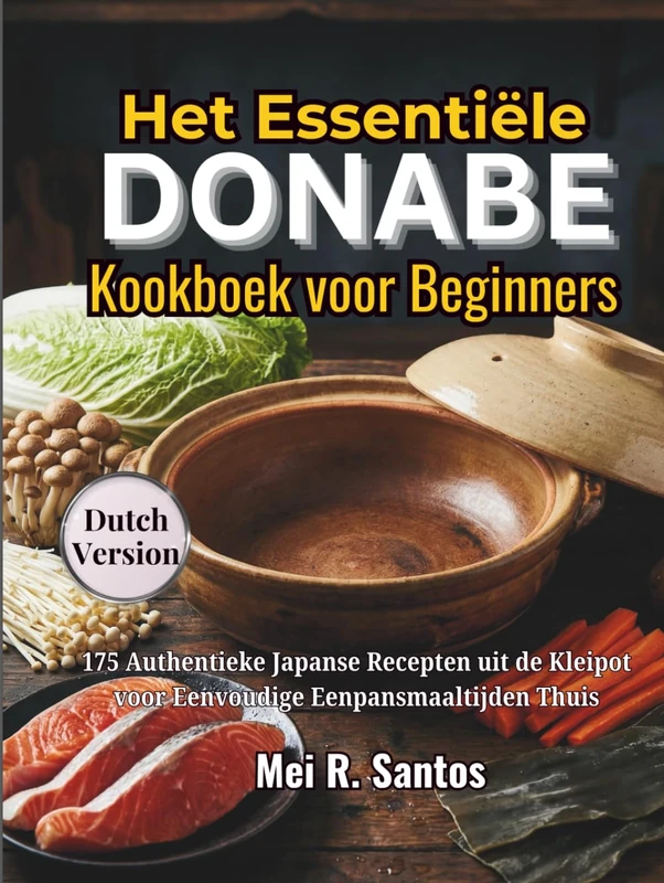 Het Essentiële Donabe Kookboek voor Beginners: 175 Authentieke Japanse Recepten uit de Kleipot voor Eenvoudige Eenpansmaaltijden Thuis - Image 1