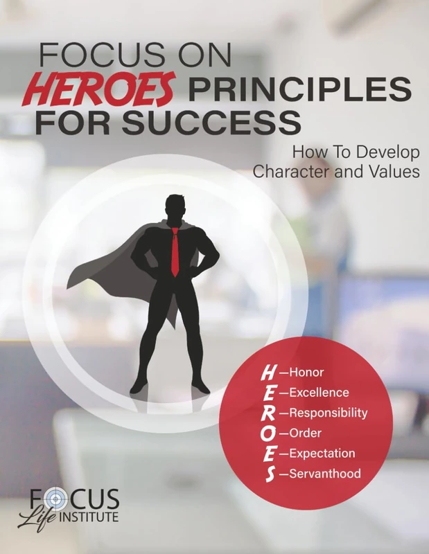 The HEROS Effect Workbook: The Focus on HEROES Principles for Success: Building Character, Virtues, and Life Skills for Personal and Professional Growth