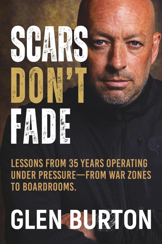 Scars Don't Fade: Lessons From 35 Years Operating Under Pressure - From War Zones to Boardrooms. - Image 1