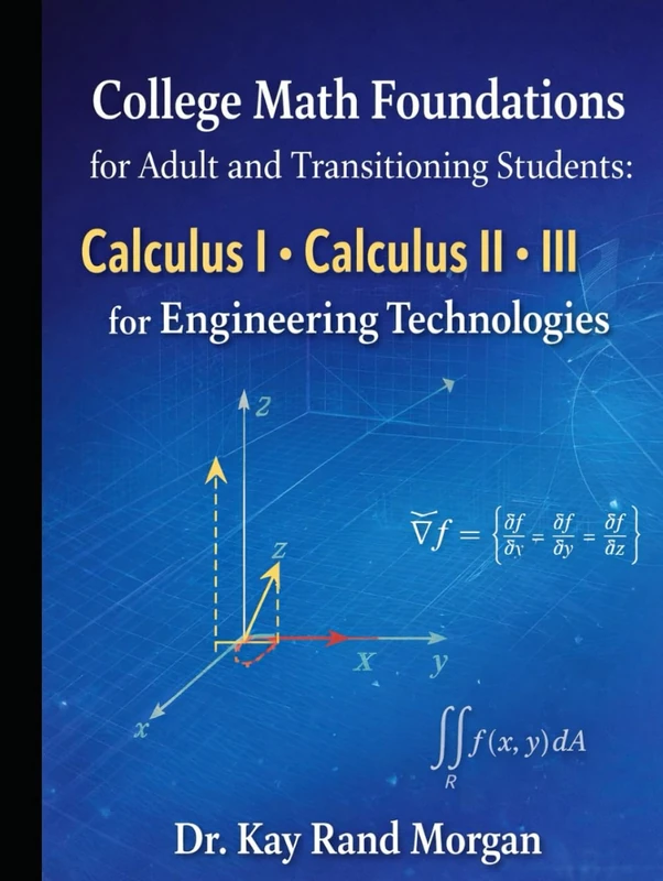 College Math Foundations for Adult and Transitioning Students:: Calculus I. Calculus II. Calculus III (College Bridge: Adult Learners and High School to College Transition Guide) - Image 1