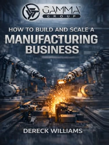 How to Build and Scale a Manufacturing Business