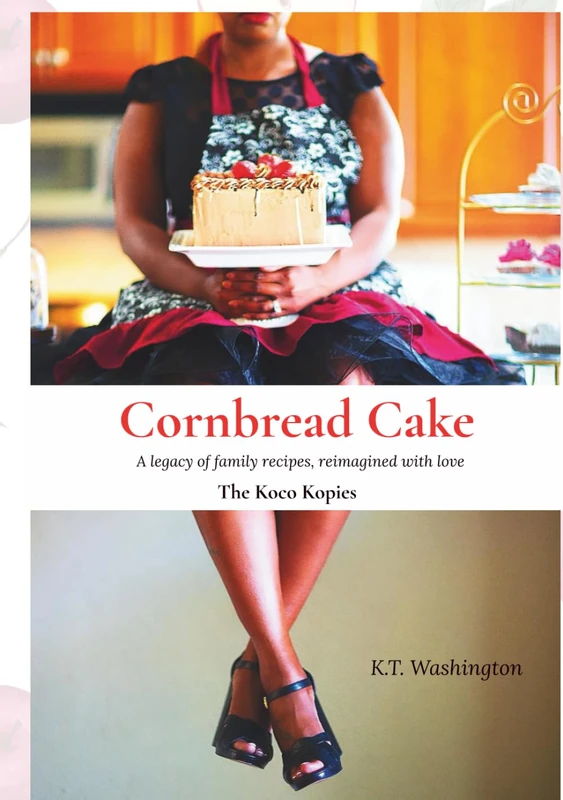 Cornbread Cake: A legacy of family recipes, Reimagined with Love.