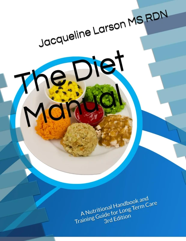 The Diet Manual: A Nutritional Handbook and Training Guide for Long Term Care