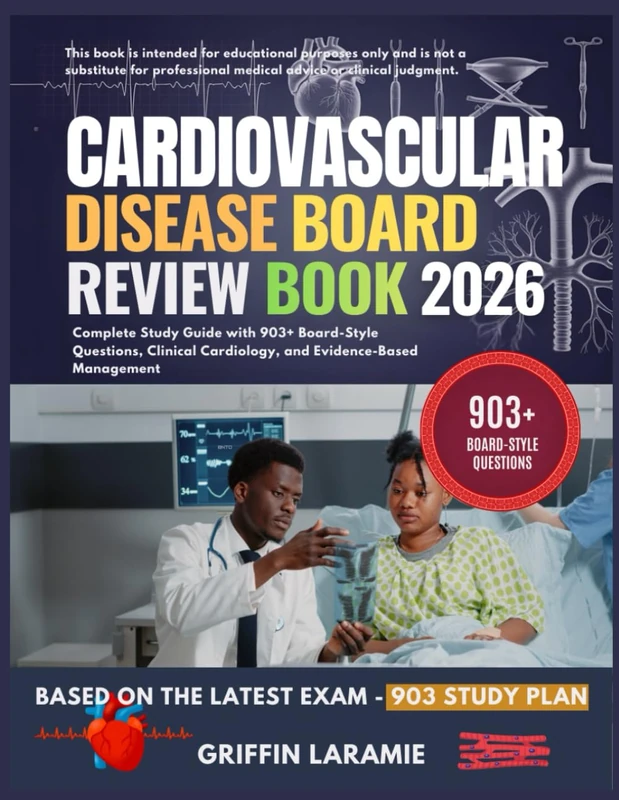 CARDIOVASCULAR DISEASE BOARD REVIEW BOOK 2026: Complete Study Guide with 903+ Board-Style Questions, Clinical Cardiology, and Evidence-Based Management