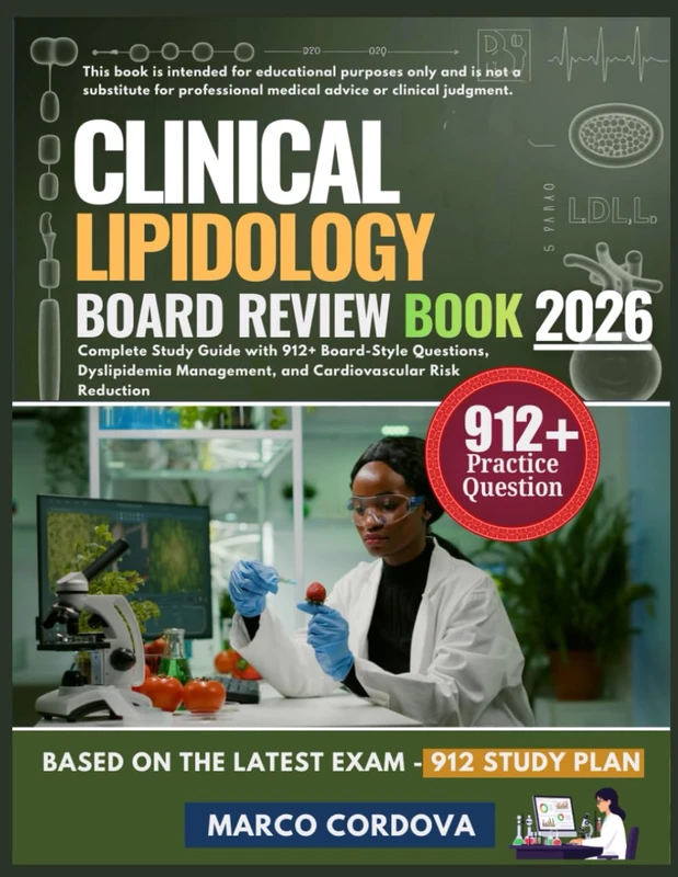 CLINICAL LIPIDOLOGY BOARD REVIEW BOOK 2026: Complete Study Guide with 912+ Board-Style Questions, Dyslipidemia Management, and Cardiovascular Risk Reduction