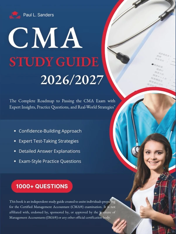 CMA STUDY GUIDE 2026-2027: The Complete Roadmap to Passing the CMA Exam with Expert Insights, Practice Questions, and Real-World Strategies”