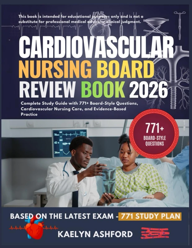 CARDIOVASCULAR NURSING BOARD REVIEW BOOK 2026: Complete Study Guide with 771+ Board-Style Questions, Cardiovascular Nursing Care, and Evidence-Based Practice