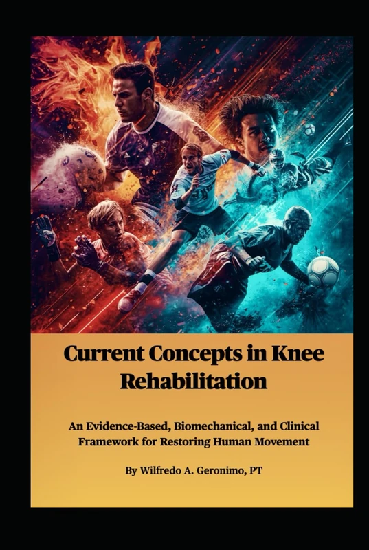 Current Concepts in Knee Rehabilitation: An Evidence-Based, Biomechanical, and Clinical Framework for Restoring Human Movement