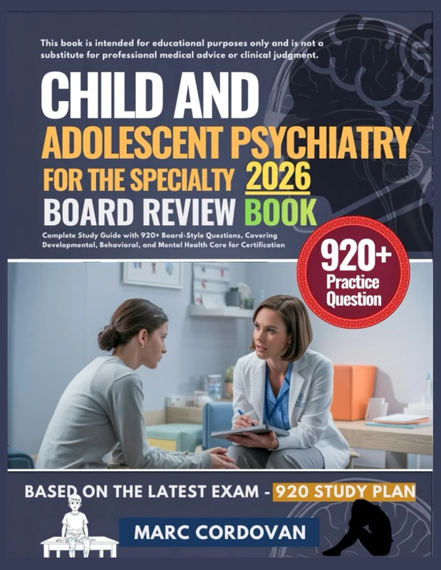 CHILD AND ADOLESCENT PSYCHIATRY FOR THE SPECIALTY BOARD REVIEW BOOK 2026: Complete Study Guide with 920+ Board-Style Questions, Covering ... and Mental Health Care for Certification