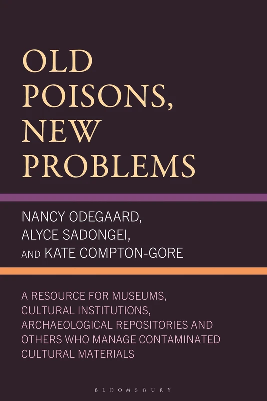 Old Poisons, New Problems: A Resource for Museums, Cultural Institutions, Archaeological Repositories and Others Who Manage Contaminated Cultural Materials