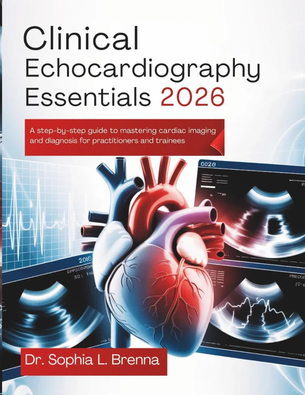 Clinical Echocardiography Essentials 2026: A Step-by-Step Guide to Mastering Cardiac Imaging and Diagnosis for Practitioners and Trainees
