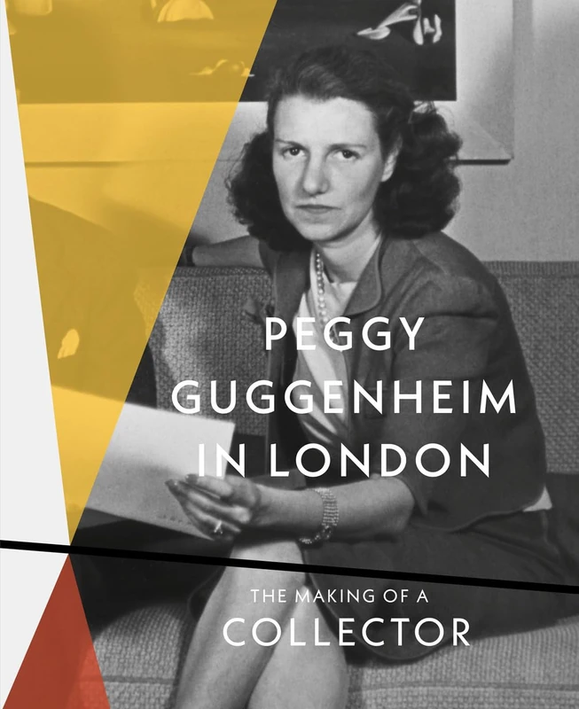 Peggy Guggenheim in London: The Making of a Collector