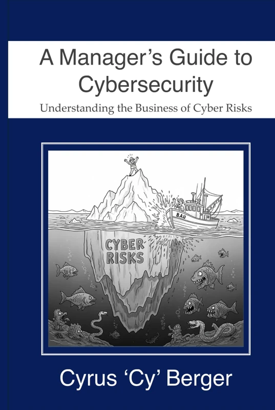 A Manger's Guide to Cybersecurity: How to manage Cyber Risks (Managing Cyber Risks: The Digital Ocean)