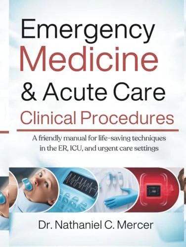 Emergency Medicine & Acute Care Clinical Procedures Manual